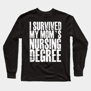 I survived My Mom's Nursing Degree Long Sleeve T-Shirt